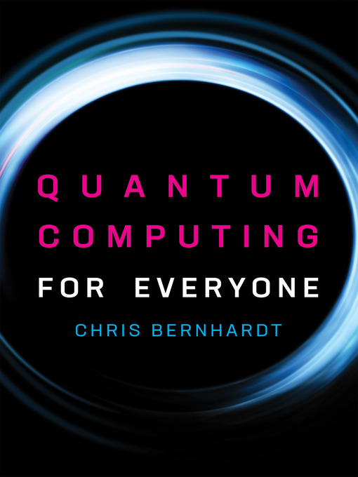 Title details for Quantum Computing for Everyone by Chris Bernhardt - Available